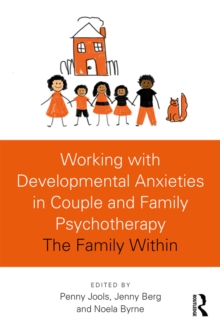 Working with Developmental Anxieties in Couple and Family Psychotherapy : The Family Within