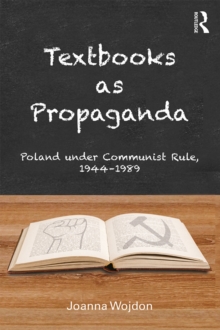 Textbooks as Propaganda : Poland under Communist Rule, 1944-1989