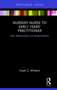 Nursery Nurse to Early Years Practitioner : Role, Relationships and Responsibilities