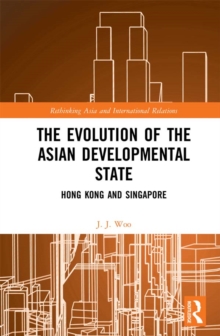 The Evolution of the Asian Developmental State : Hong Kong and Singapore