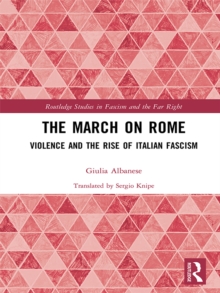 The March on Rome : Violence and the Rise of Italian Fascism