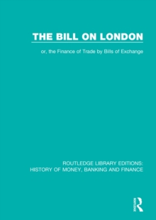 The Bill on London : or, the Finance of Trade by Bills of Exchange