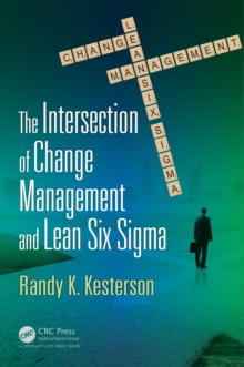 The Intersection of Change Management and Lean Six Sigma : The Basics for Black Belts and Change Agents