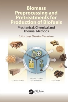 Biomass Preprocessing and Pretreatments for Production of Biofuels : Mechanical, Chemical and Thermal Methods