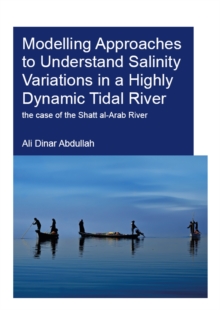 Modelling Approaches to Understand Salinity Variations in a Highly Dynamic Tidal River : The Case of the Shatt al-Arab River