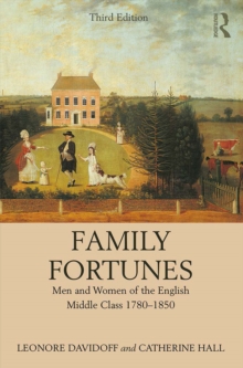 Family Fortunes : Men and Women of the English Middle Class 1780-1850