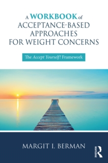 A Workbook of Acceptance-Based Approaches for Weight Concerns : The Accept Yourself! Framework