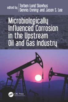 Microbiologically Influenced Corrosion in the Upstream Oil and Gas Industry