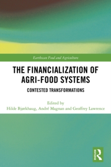 The Financialization of Agri-Food Systems : Contested Transformations