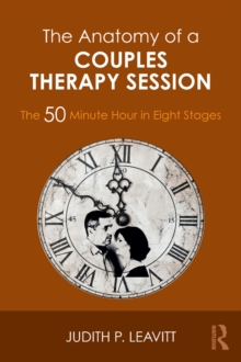 The Anatomy of a Couples Therapy Session : The 50 Minute Hour in Eight Stages