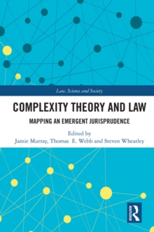 Complexity Theory and Law : Mapping an Emergent Jurisprudence