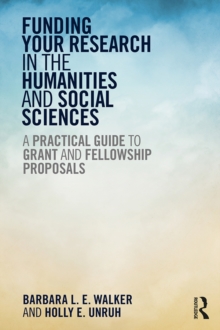 Funding Your Research in the Humanities and Social Sciences : A Practical Guide to Grant and Fellowship Proposals