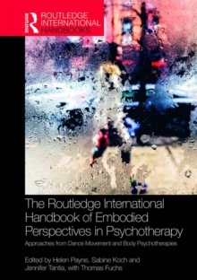 The Routledge International Handbook of Embodied Perspectives in Psychotherapy : Approaches from Dance Movement and Body Psychotherapies