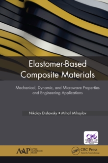 Elastomer-Based Composite Materials : Mechanical, Dynamic and Microwave Properties, and Engineering Applications