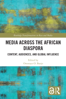 Media Across the African Diaspora : Content, Audiences, and Influence