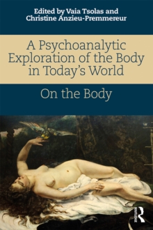 A Psychoanalytic Exploration of the Body in Today's World : On The Body