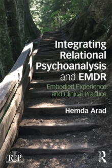 Integrating Relational Psychoanalysis and EMDR : Embodied Experience and Clinical Practice