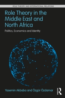 Role Theory in the Middle East and North Africa : Politics, Economics and Identity