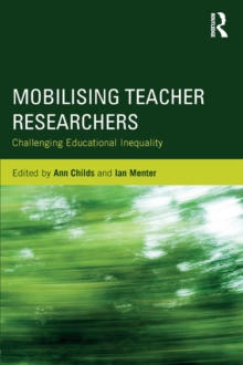 Mobilising Teacher Researchers : Challenging Educational Inequality