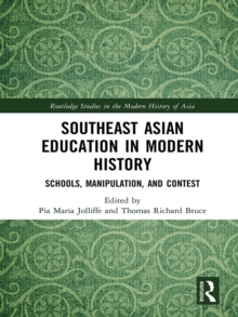 Southeast Asian Education in Modern History : Schools, Manipulation, and Contest