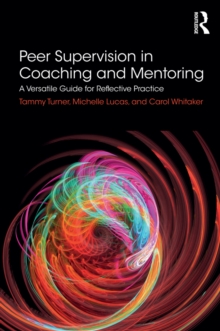 Peer Supervision in Coaching and Mentoring : A Versatile Guide for Reflective Practice