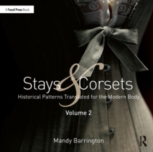 Stays and Corsets Volume 2 : Historical Patterns Translated for the Modern Body