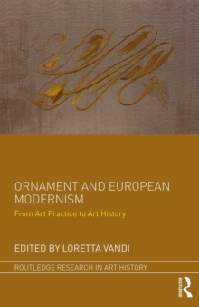 Ornament and European Modernism : From Art Practice to Art History