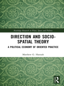 Direction and Socio-spatial Theory : A Political Economy of Oriented Practice