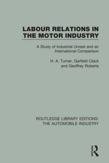 Labour Relations in the Motor Industry : A Study of Industrial Unrest and an International Comparison