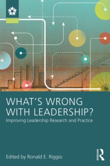 What's Wrong With Leadership? : Improving Leadership Research and Practice