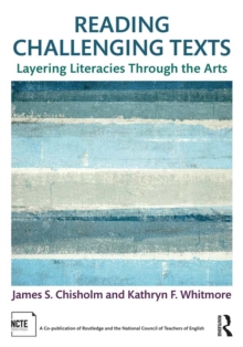 Reading Challenging Texts : Layering Literacies Through the Arts