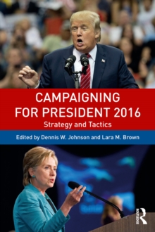 Campaigning for President 2016 : Strategy and Tactics