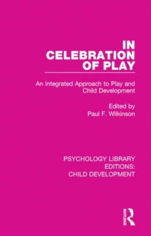 In Celebration of Play : An Integrated Approach to Play and Child Development