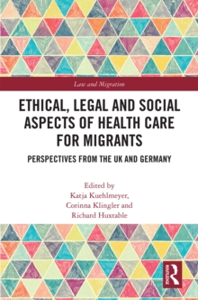 Ethical, Legal and Social Aspects of Healthcare for Migrants : Perspectives from the UK and Germany