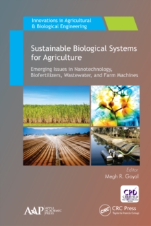 Sustainable Biological Systems for Agriculture : Emerging Issues in Nanotechnology, Biofertilizers, Wastewater, and Farm Machines