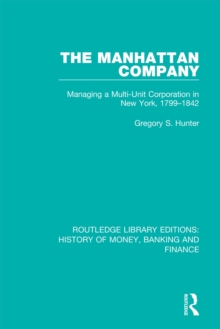 The Manhattan Company : Managing a Multi-Unit Corporation in New York, 1799-1842