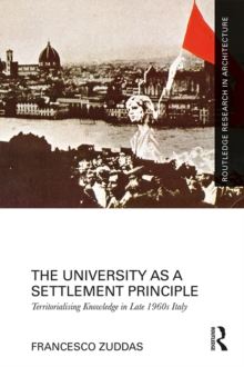 The University as a Settlement Principle : Territorialising Knowledge in Late 1960s Italy