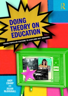 Doing Theory on Education : Using Popular Culture to Explore Key Debates