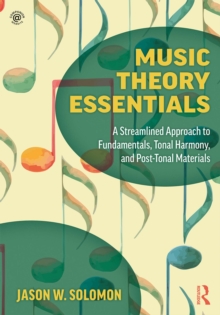 Music Theory Essentials : A Streamlined Approach to Fundamentals, Tonal Harmony, and Post-Tonal Materials