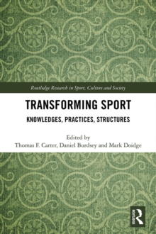 Transforming Sport : Knowledges, Practices, Structures