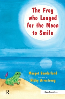 The Frog Who Longed for the Moon to Smile : A Story for Children Who Yearn for Someone They Love