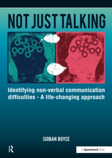 Not Just Talking : Identifying Non-Verbal Communication Difficulties - A Life Changing Approach