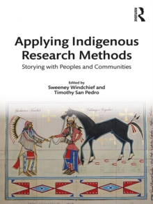 Applying Indigenous Research Methods : Storying with Peoples and Communities