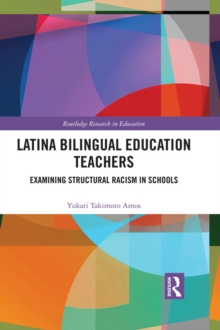 Latina Bilingual Education Teachers : Examining Structural Racism in Schools