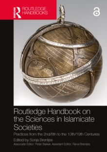 Routledge Handbook on the Sciences in Islamicate Societies : Practices from the 2nd/8th to the 13th/19th Centuries