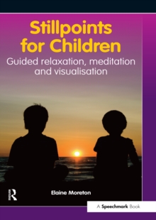 Stillpoints for Children : Guided Relaxation, Meditation and Visualisation