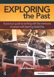 Exploring the Past : A Practical Guide to Working with the Memories of People with Learning Disabilities