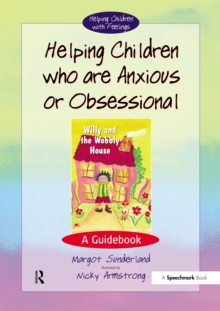 Helping Children Who are Anxious or Obsessional : A Guidebook