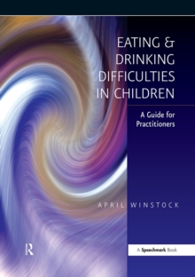 Eating and Drinking Difficulties in Children : A Guide for Practitioners