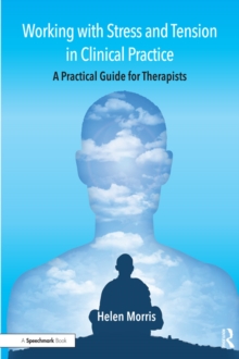 Working with Stress and Tension in Clinical Practice : A Practical Guide for Therapists